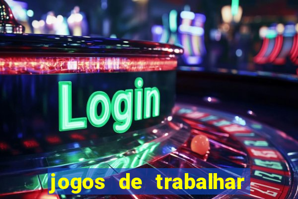 jogos de trabalhar para ganhar dinheiro